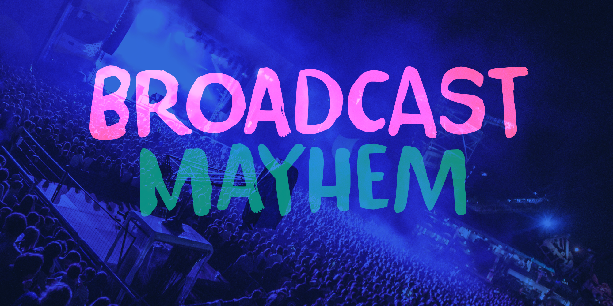 Broadcast Mayhem